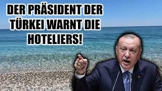 In der Türkei wurden ernsthafte Aussagen zum Tourismus gemacht. Der Präsident warnt die Hoteliers.