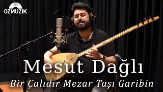 Mesut Dağlı - Bir Çalıdır Mezar Taşı Garibin - Bozlak