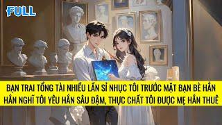 FULL | TÔI ĐƯỢC PHU NHÂN THUÊ VỀ LÀM BẠN GÁI CỦA TỔNG TÀI CÓ BỆNH | TRUYỆN AUDIO