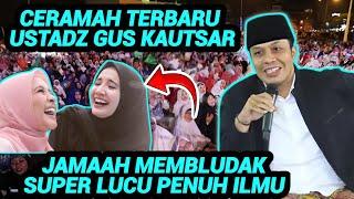 CERAMAH USTADZ GUS KAUTSAR SUPER LUCU PENUH ILMU TERBARU 2024