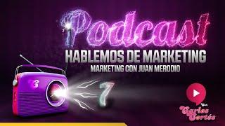  Marketing con Juan Merodio | #podcast 7