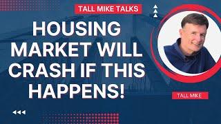 HOUSING MARKET WILL CRASH IF THIS HAPPENS! Housing Market Crash -Tall Mike Talks