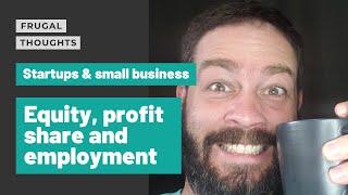 Equity, profit share and employees for small businesses and startup