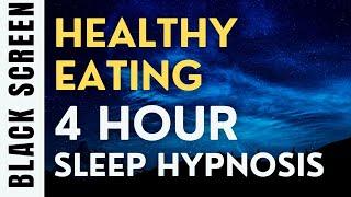 4 Hour Sleep Hypnosis for Healthy Eating [Black Screen]