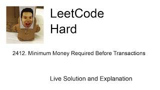 2412. Minimum Money Required Before Transactions (Leetcode Hard)