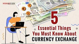 Essential Things You Must Know About Currency Exchange | Mirror Review |