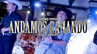 Hermanos Espinoza - ANDAMOS GANANDO Ft. Los Dos De Tamualipas (Video Oficial)