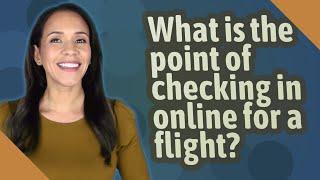 What is the point of checking in online for a flight?