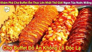 Khám Phá Chợ Buffet Ẩm Thực Lớn Nhất Thế Giới Ngon Túa Nước Miếng | Review Con Người Và Cuộc Sống