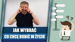 Jak wybrać, co chcę robić w życiu