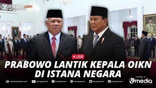 LIVE - Presiden Prabowo Lantik Basuki Hadimuljono Jadi Kepala Otorita IKN