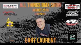 All Things BMX Show With Gary Laurent