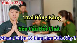 Chiều 22/6 Gửi Misun Thiện Yêu Cầu Đối Chất Với Trai Đồng Bằng