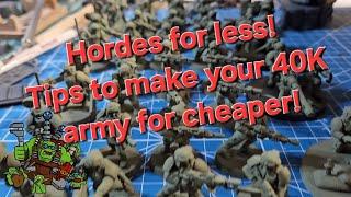 Hordes for less! Tips to save money building out your Warhammer 40K (and others) army the legal way.