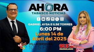 #EnVivo |  AHORA TABASCO NOTICIAS, LUNES 14 DE ABRIL DEL 2025.