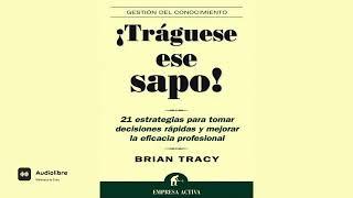 Tráguese Ese Sapo Brian Tracy (AUDIOLIBRO COMPLETO) Audiolibre