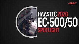 EC-500/50 Spotlight - HaasTec 2020 Focus Series - Haas Automation