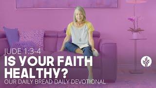 Is Your Faith Healthy? | Jude 1:3–4 | Our Daily Bread Video Devotional