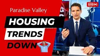 Paradise Valley Homes for Sale | Market update Trending down