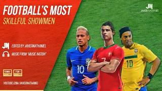 Football's Most Skillful Showmen ● Ronaldo • Neymar • Ronaldinho • Robinho • Quaresma