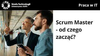 Scrum Master - od czego zacząć? - Monika Dudziak, Jakub Grzesiuk