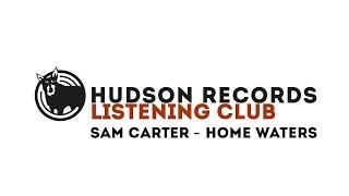 Hudson Records Listening Club - Sam Carter - Home Waters