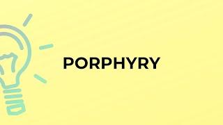 What is the meaning of the word PORPHYRY?