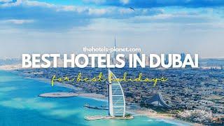 Best Hotels in Dubai: Top 10 5-star Luxury Resort To Stay