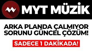 MYT Müzik Arka Planda Çalmıyor Sorunu Nasıl Düzeltilir? %100 GÜNCEL ÇÖZÜM!