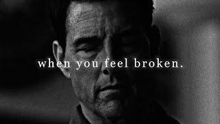 When you feel broken.