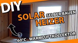 SOLAR HEIZER selber bauen - preiswerte wirkungsvolle Zusatzheizung - 60°C Fenster-Warmluft-Kollektor