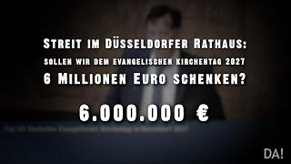 Streit im Düsseldorfer Rathaus: sollen wir 6 Mio. Euro für den Kirchentag bezahlen?