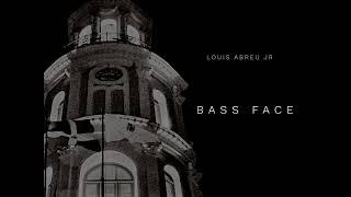 Louis Abreu Jr - Bass Face(Well so)