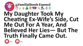 My Daughter Took My Cheating Ex-Wife’s Side, Cut Me Out For A Year, And Believed Her Lies—But The...