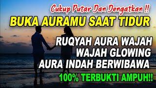 RUQYAH AURA WAJAH - BUKA AURAMU SAAT TIDUR RUQYAH WAJAH GLOWING AURA INDAH BERWIBAWA - ILMUNE KYAI