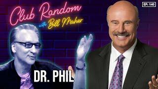 Dr. Phil | Club Random with Bill Maher