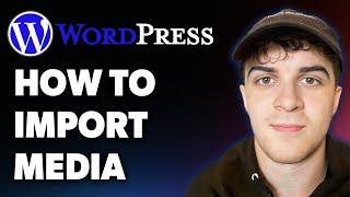 How to Import Media in Wordpress (Full 2025 Guide)