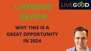 LiveGood Review: Why This is a Great Opportunity in 2024