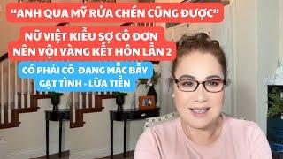 ANH QUA MỸ RỬA CHÉN CŨNG ĐƯỢC - CÓ PHẢI CÔ VIỆT KIỀU KẾT HÔN LẦN 2 VỚI CÁI BẪY GẠT TÌNH - LỪA TIỀN.