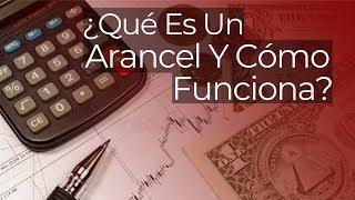 ¿Qué Es Un Arancel Y Cómo Funciona?