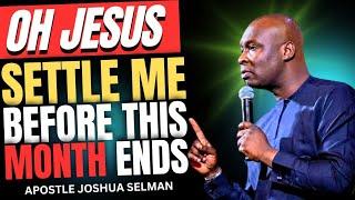 JESUS SETTLE ME BEFORE THIS MONTH ENDS | MORNING And NIGHT PRAYERS APOSTLE JOSHUA SELMAN