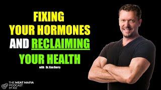 Ken Berry: Reclaiming Your Health & Fixing Your Hormones | The Meat Mafia Podcast