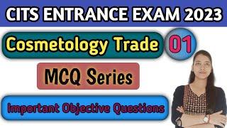 CITS ENTRANCE EXAM 2023 | Cosmetology | Class-01 |CITS Entrance Cosmetology most important questions