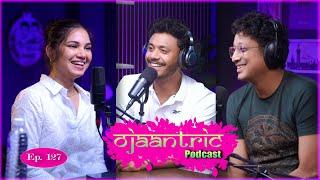 Ojaantric || Assamese Podcast ft. Richa Bharadwaj || Ep.127