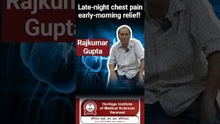 Late-night chest pain, early-morning relief! Rajkumar Gupta is now pain-free after treatment.