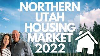 NORTHERN UTAH HOUSING MARKET 2022