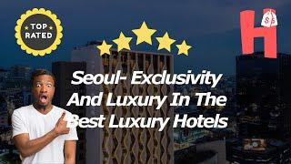 Luxury hotels in Seoul