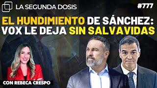 El hundimiento de Sánchez: VOX le deja sin salvavidas