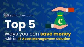 Top 5 ways you can save money with an IT Asset Management Solution | Techjockey