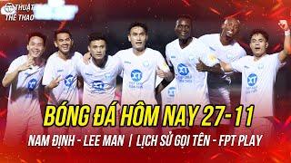 Lịch trực tiếp bóng đá hôm nay 27-11 | Nam Định vs Lee Man Cúp C2 châu Á trực tiếp FPT